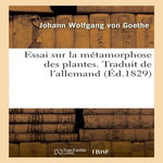 ESSAI SUR LA METAMORPHOSE DES PLANTES. TRADUIT DE L'ALLEMAND, Goethe Johann Wolfgang von