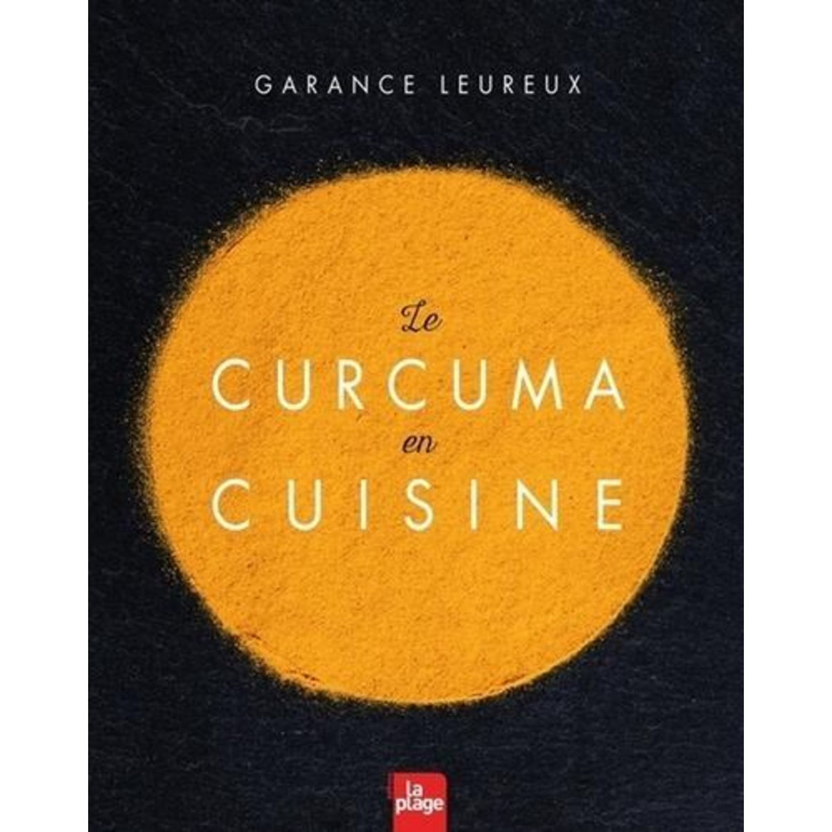 LE CURCUMA EN CUISINE, Leureux Garance