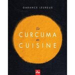LE CURCUMA EN CUISINE, Leureux Garance