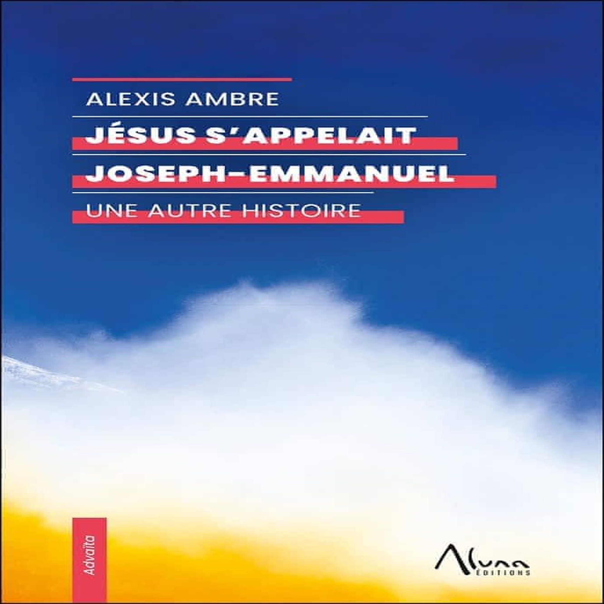JESUS S'APPELAIT JOSEPH-EMMANUEL. UNE AUTRE HISTOIRE, Ambre Alexis