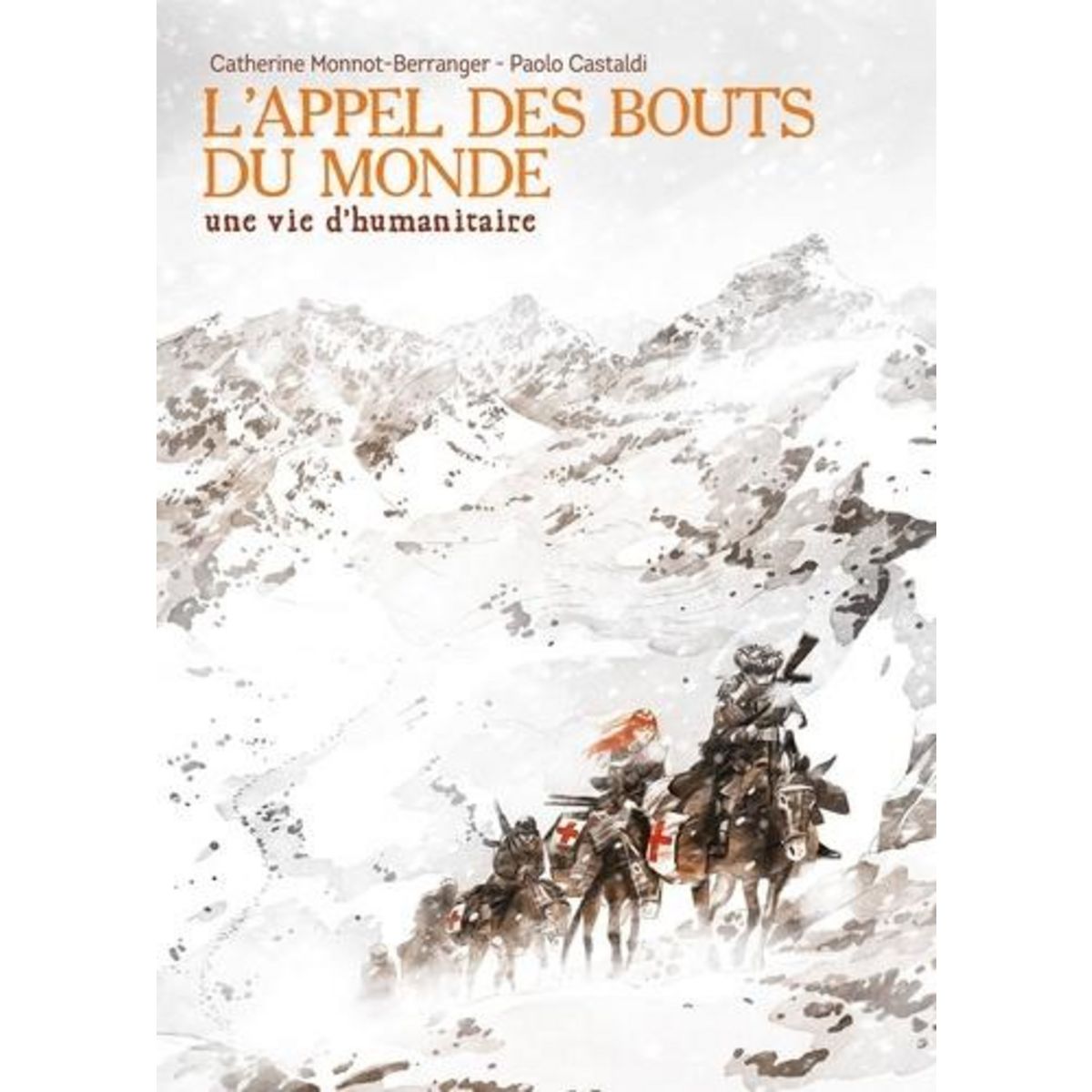 L'APPEL DES BOUTS DU MONDE. UNE VIE D'HUMANITAIRE, Monnot-Berranger Catherine