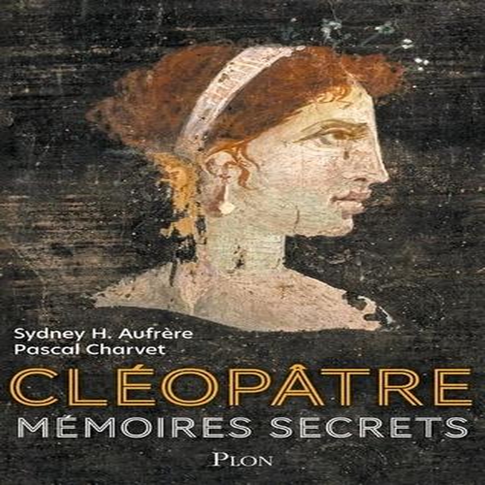 CLEOPATRE. MEMOIRES SECRETS, Charvet Pascal