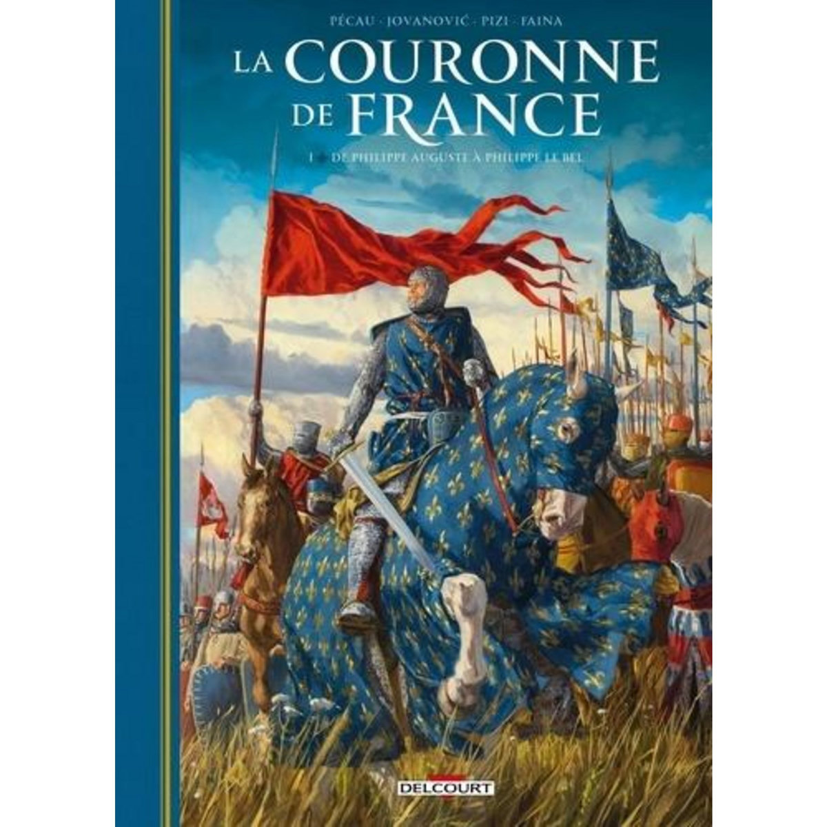 LA COURONNE DE FRANCE TOME 1 : DE PHILIPPE AUGUSTE A PHILIPPE LE BEL. PHILIPPE II AUGUSTE (1165-1223) ; PHILIPPE IV LE BEL (1268-1314), Pécau Jean-Pierre
