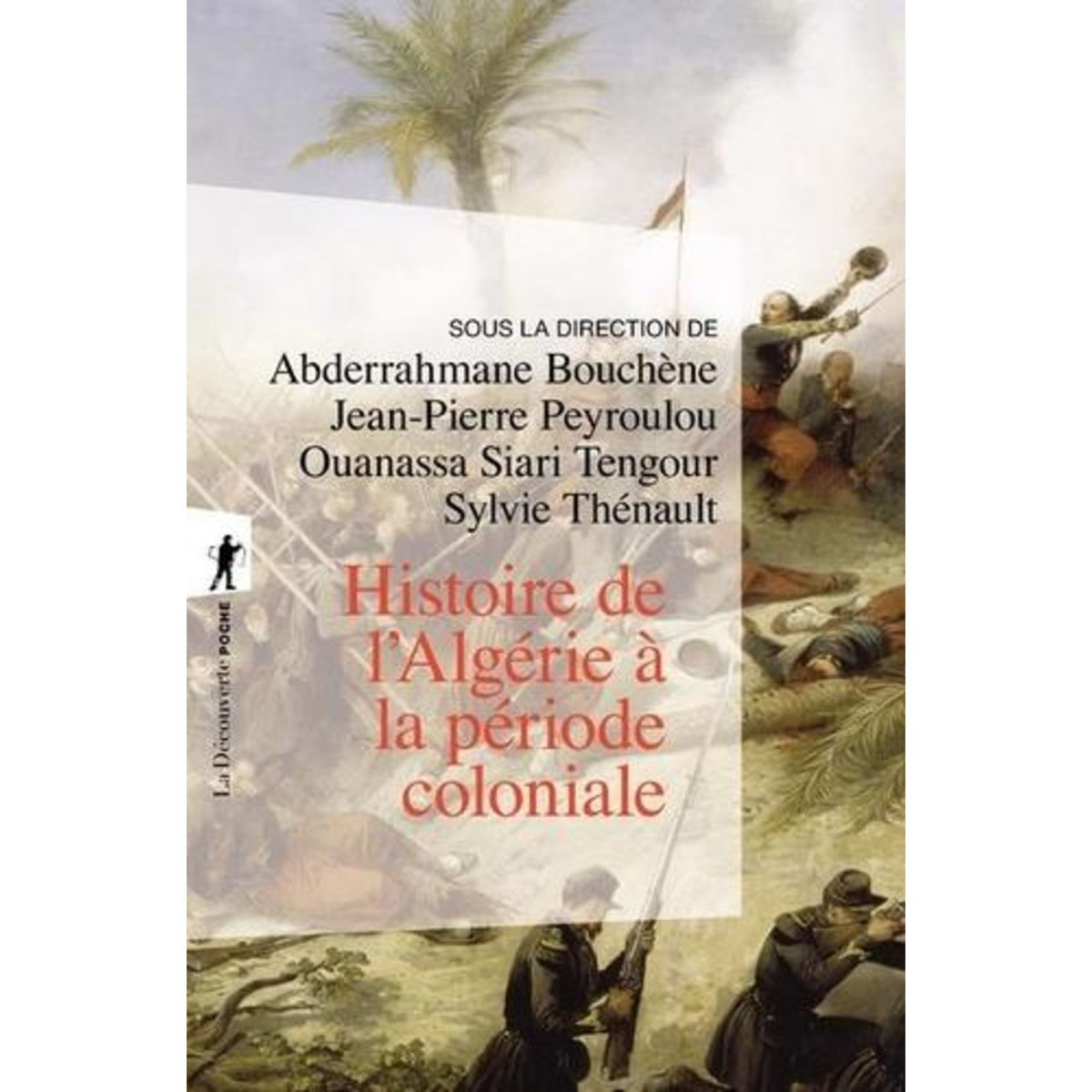 HISTOIRE DE L'ALGERIE A LA PERIODE COLONIALE (1830-1962), Bouchène Abderrahmane
