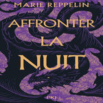 AFFRONTER LA NUIT TOME 1 , Reppelin Marie