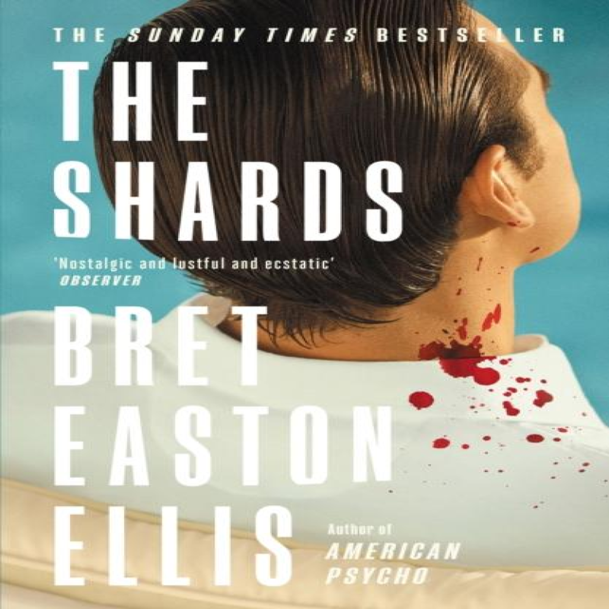 LIVRES The Shards: Bret Easton Ellis. The Sunday Times Bestselling New Novel from the Author of AMERICAN PSYCHO