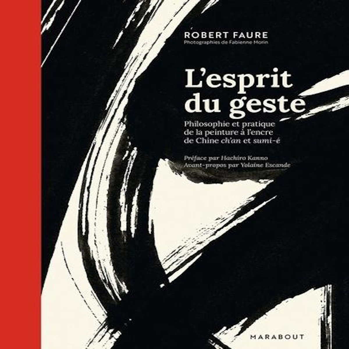 L'ESPRIT DU GESTE. PHILOSOPHIE ET PRATIQUE DE LA PEINTURE A L'ENCRE DE CHINE CH'AN ET SUMI-E, Faure Robert