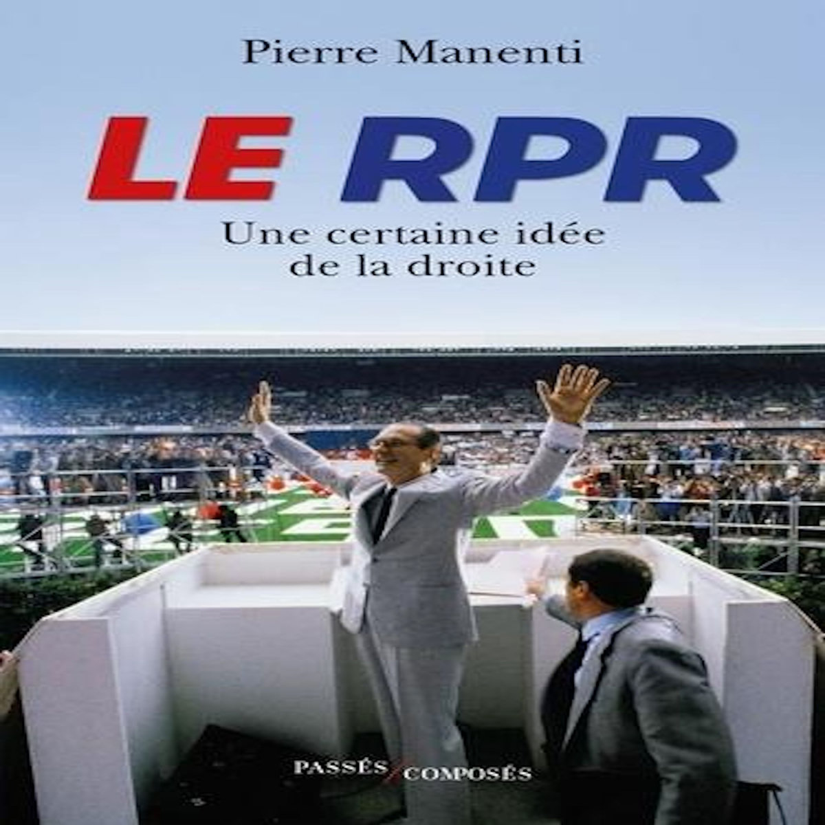 LE RPR. UNE CERTAINE IDEE DE LA DROITE, Manenti Pierre