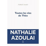 TOUTES LES VIES DE THEO, Azoulai Nathalie