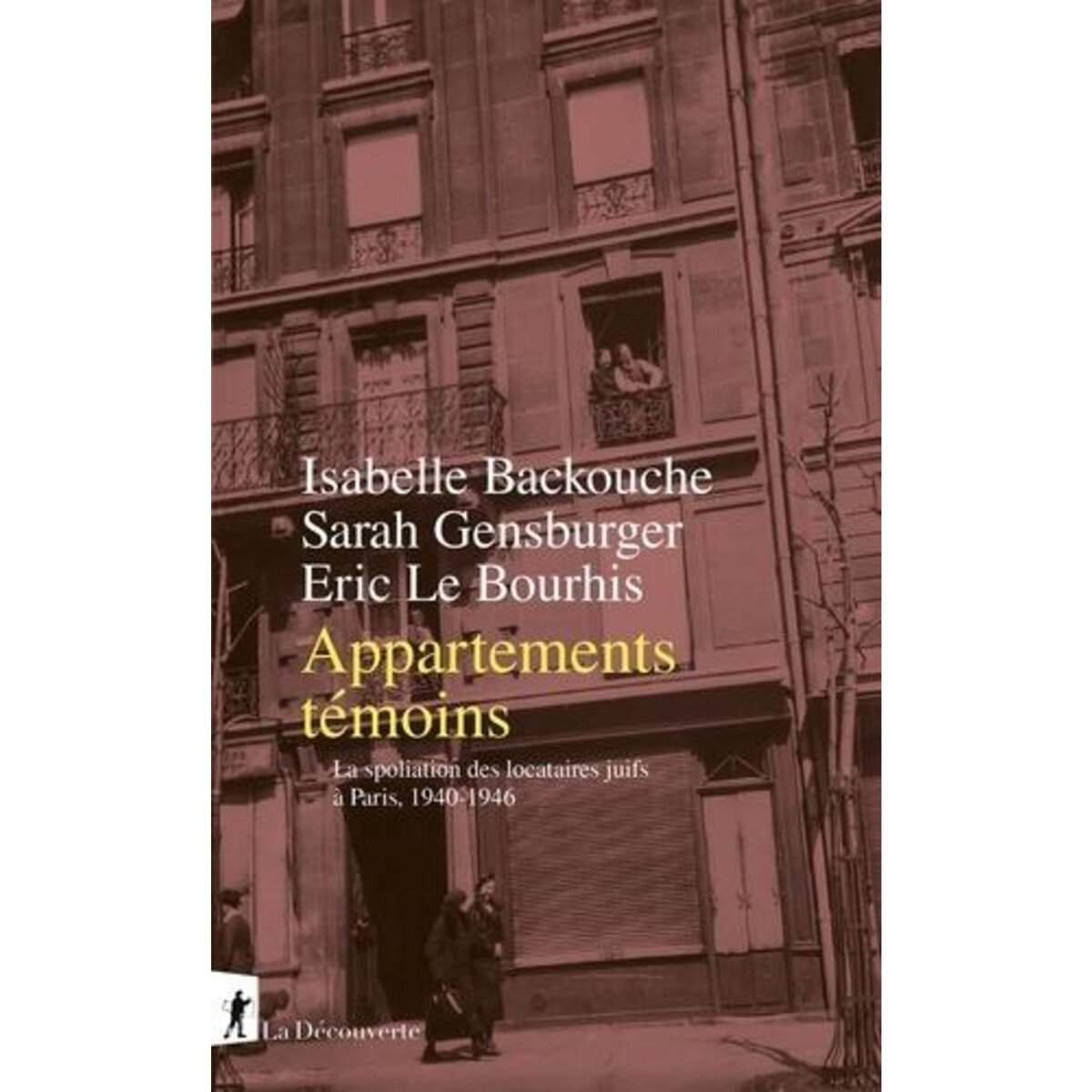 APPARTEMENTS TEMOINS. LA SPOLIATION DES LOCATAIRES JUIFS A PARIS, 1940-1946, Backouche Isabelle