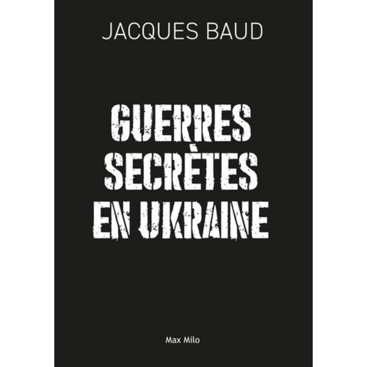 GUERRES SECRETES EN UKRAINE, Baud Jacques