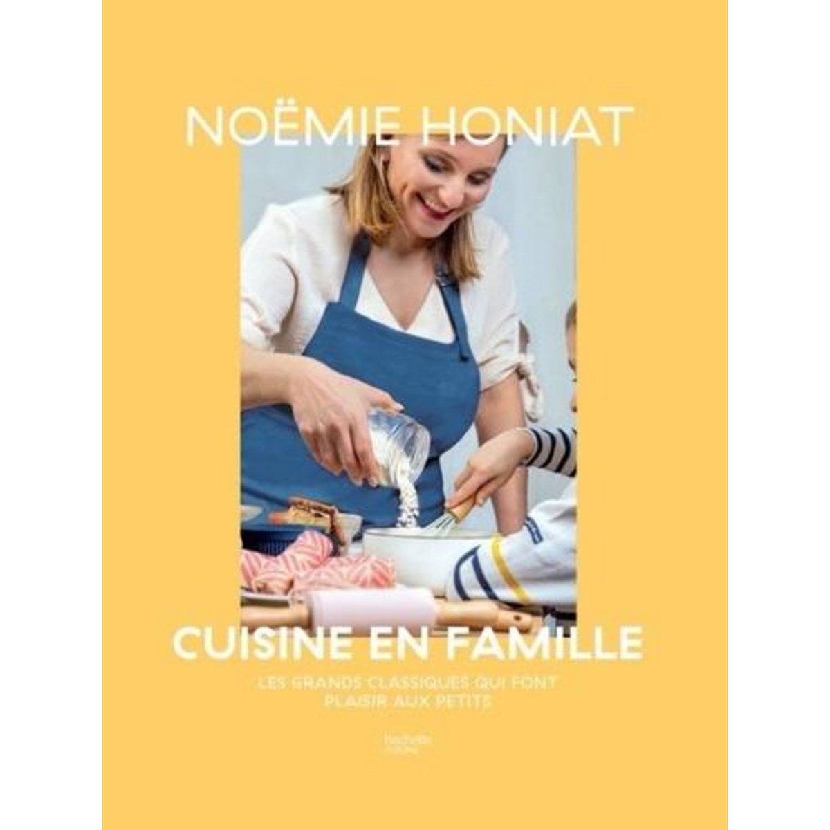 CUISINE EN FAMILLE. LES GRANDS CLASSIQUES QUI FONT PLAISIR AUX PETITS, Honiat Noëmie