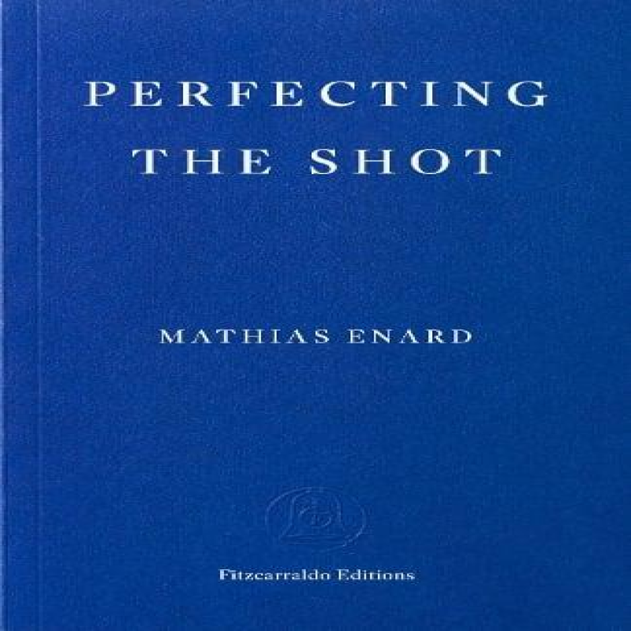 LIVRES Perfecting the Shot - Mathias Enard