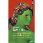 CES EMOTIONS QUI NOUS FABRIQUENT. ETHNOPSYCHOLOGIE DE L'AUTHENTICITE, Despret Vinciane