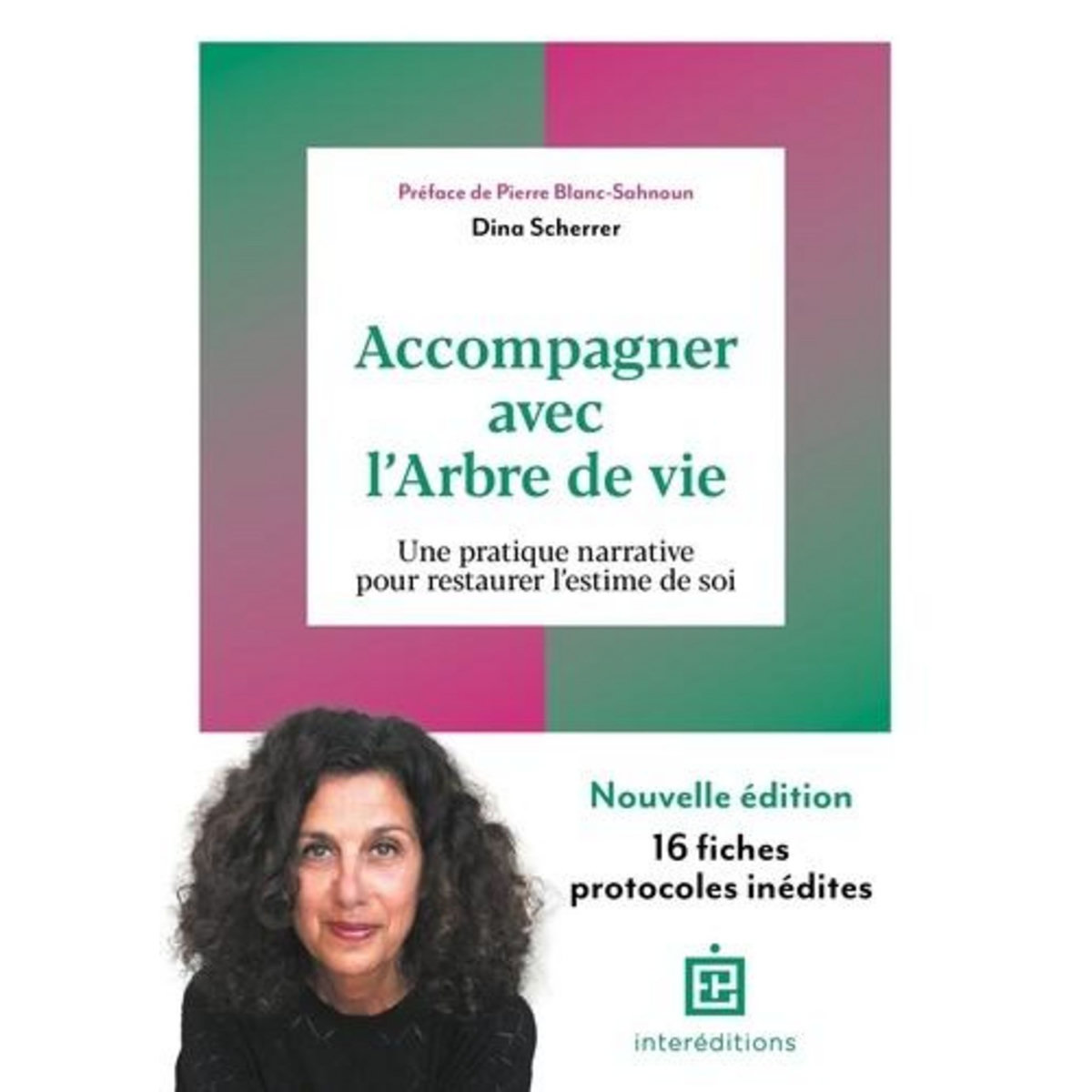 ACCOMPAGNER AVEC L'ARBRE DE VIE. UNE PRATIQUE NARRATIVE POUR RESTAURER L'ESTIME DE SOI, 3E EDITION, Scherrer Dina