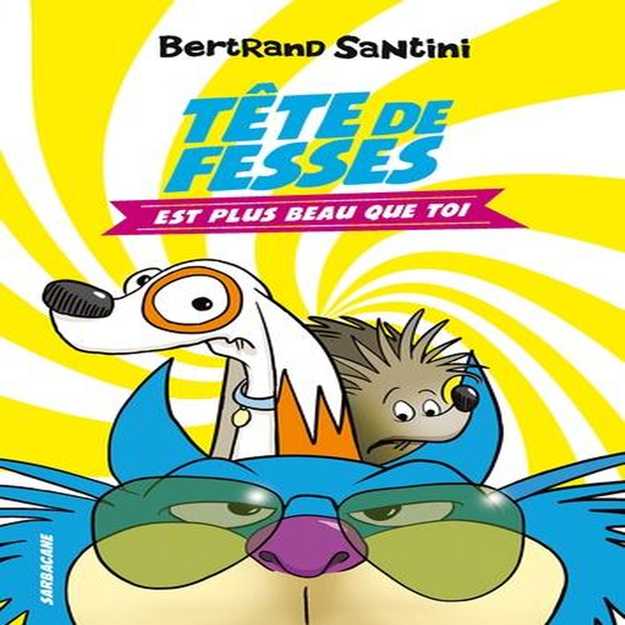 TETE DE FESSES TOME 1 : TETE DE FESSES EST PLUS BEAU QUE TOI, Santini Bertrand