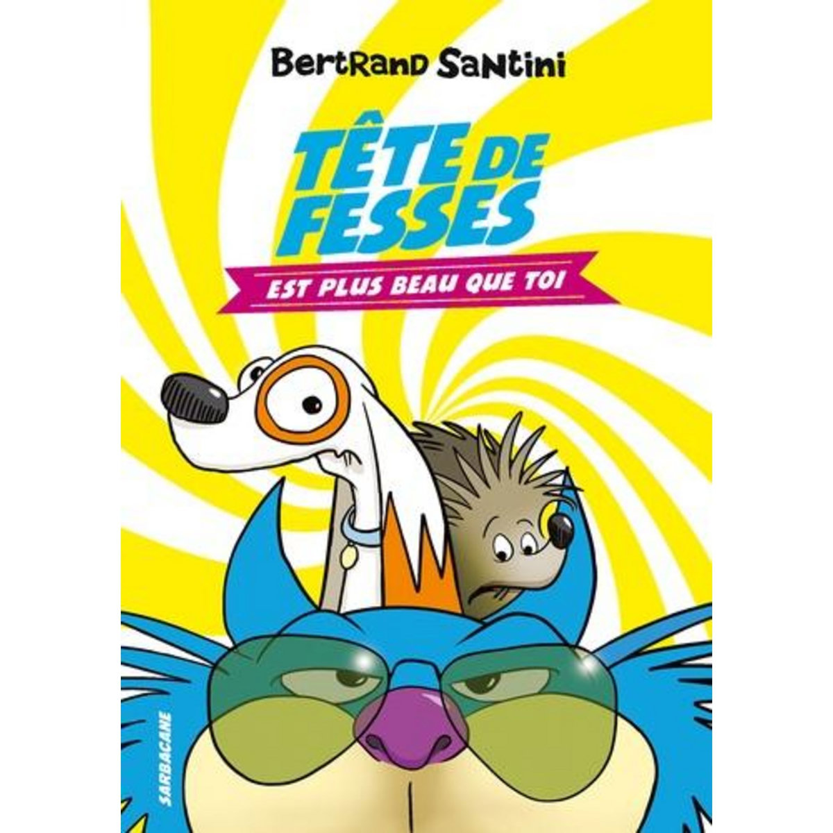 TETE DE FESSES TOME 1 : TETE DE FESSES EST PLUS BEAU QUE TOI, Santini Bertrand