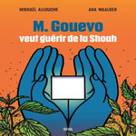 M. GOUEVO VEUT GUERIR DE LA SHOAH, Allouche Mikhaël