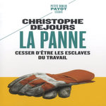 LA PANNE. CESSER D'ETRE LES ESCLAVES DU TRAVAIL, Dejours Christophe