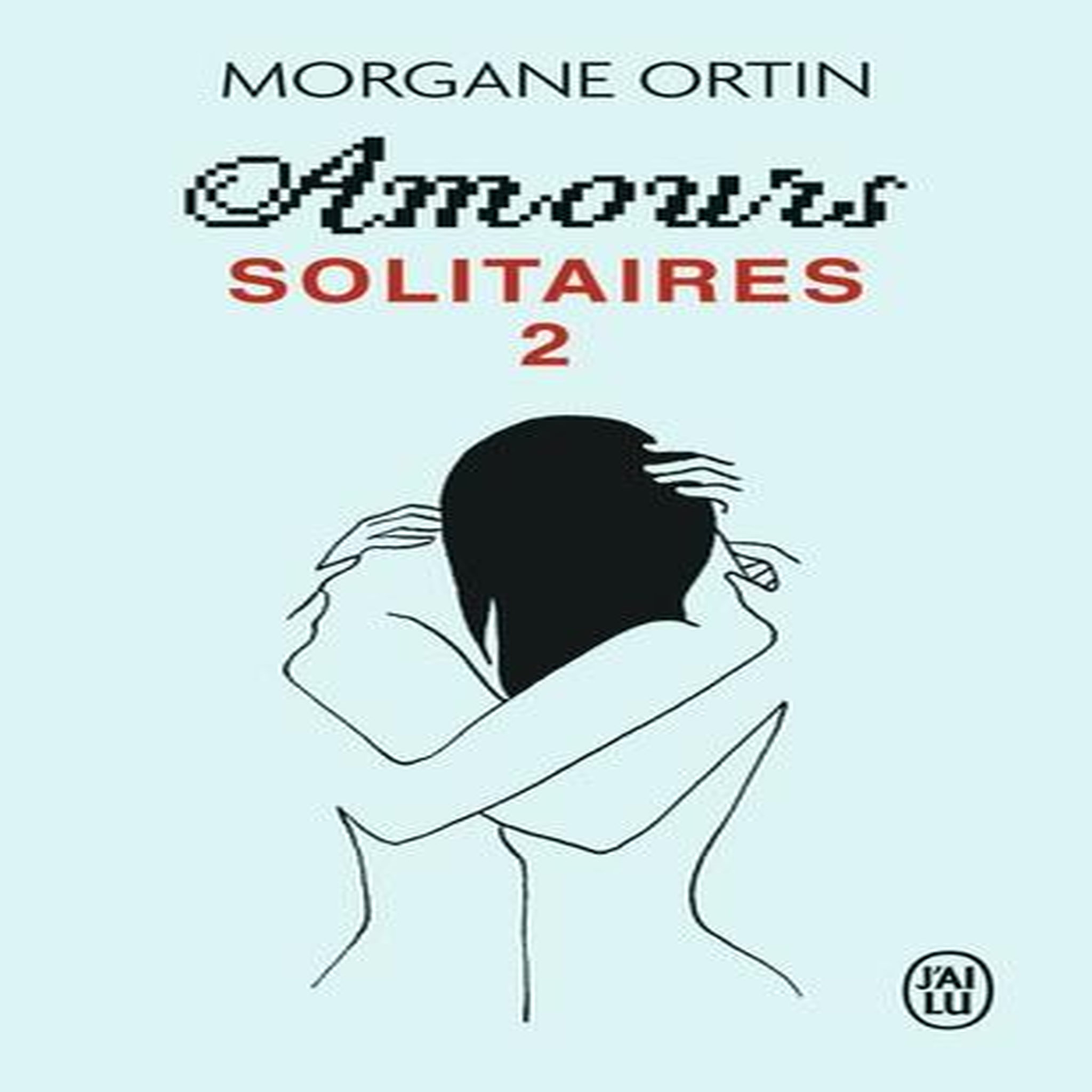 AMOURS SOLITAIRES TOME 2 : UNE PETITE ETERNITE, Ortin Morgane