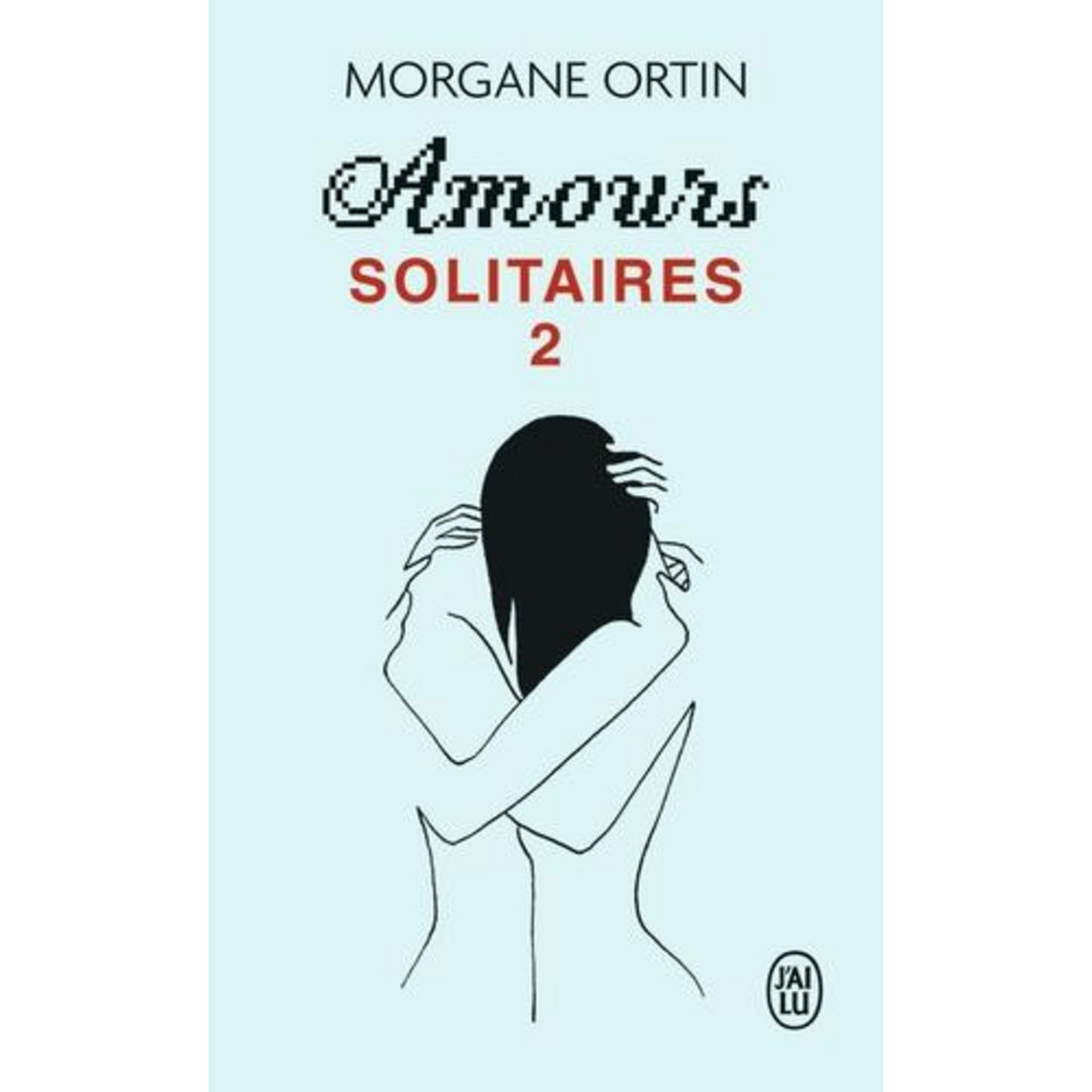AMOURS SOLITAIRES TOME 2 : UNE PETITE ETERNITE, Ortin Morgane