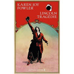 LINCOLN TRAGEDIE, Fowler Karen Joy