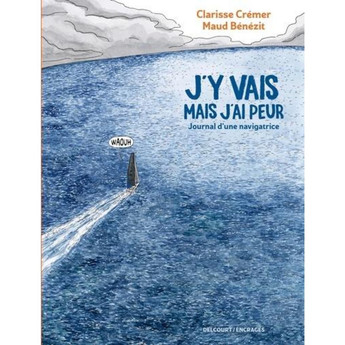 J'Y VAIS MAIS J'AI PEUR. JOURNAL D'UNE NAVIGATRICE, Crémer Clarisse