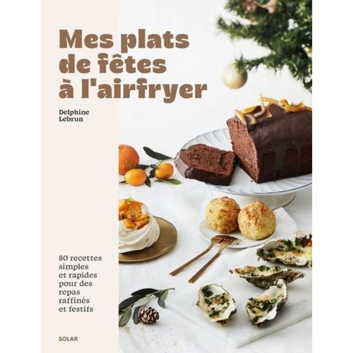 MES PLATS DE FETES A L'AIRFRYER. 80 RECETTES SIMPLES ET RAPIDES POUR DES REPAS RAFFINES ET FESTIFS, Lebrun Delphine