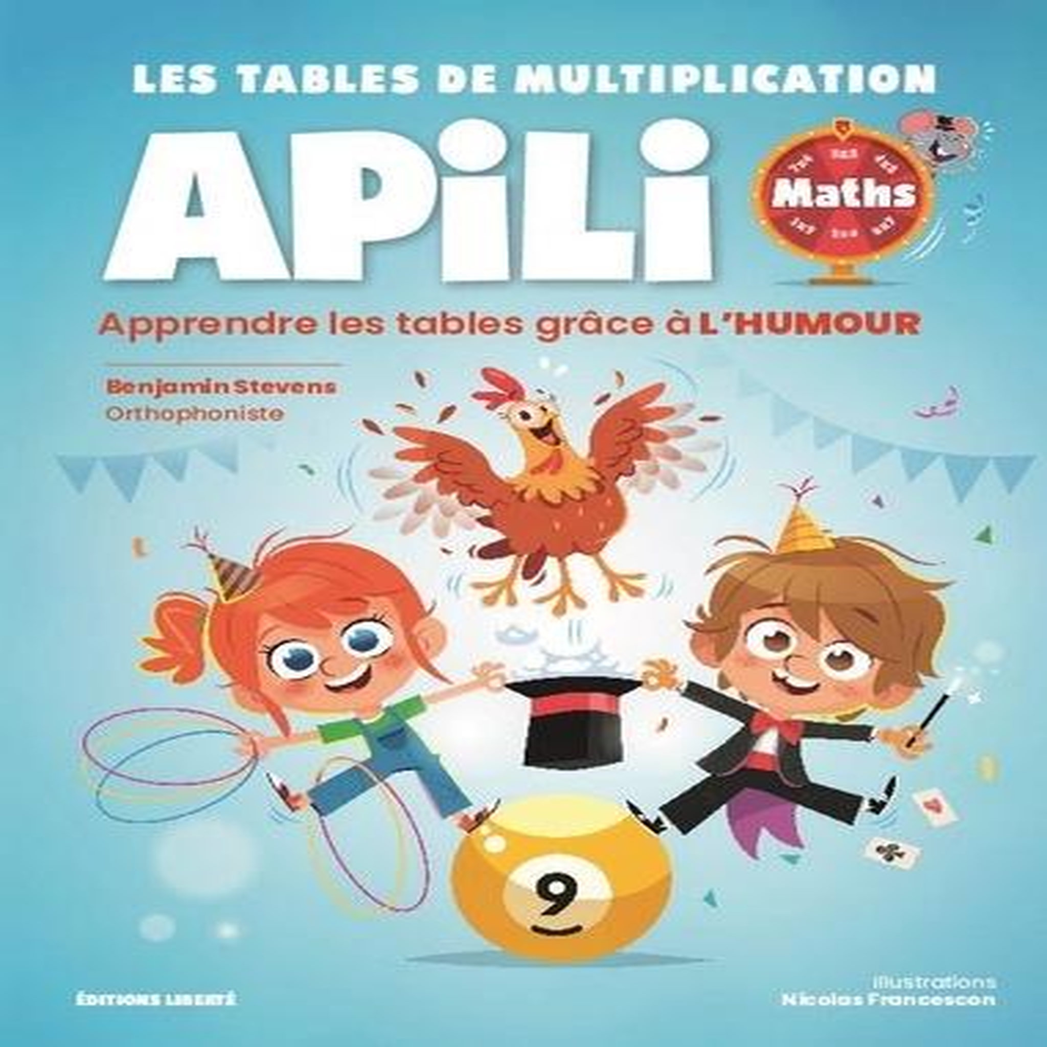 TABLES DE MULTIPLICATION APILI. APPRENDRE LES TABLES GRACE A L'HUMOUR ET AUX DIFFERENTS CANAUX DE MEMORISATION, Stevens Benjamin