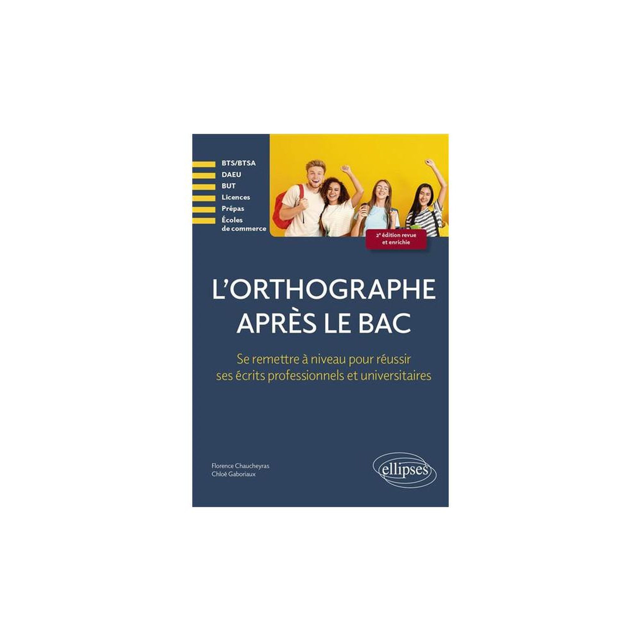L'orthographe après le bac : se remettre à niveau pour réussir les écrits pro et universitaires, 2e édition, guide d'orthographe et d'expression écrite
