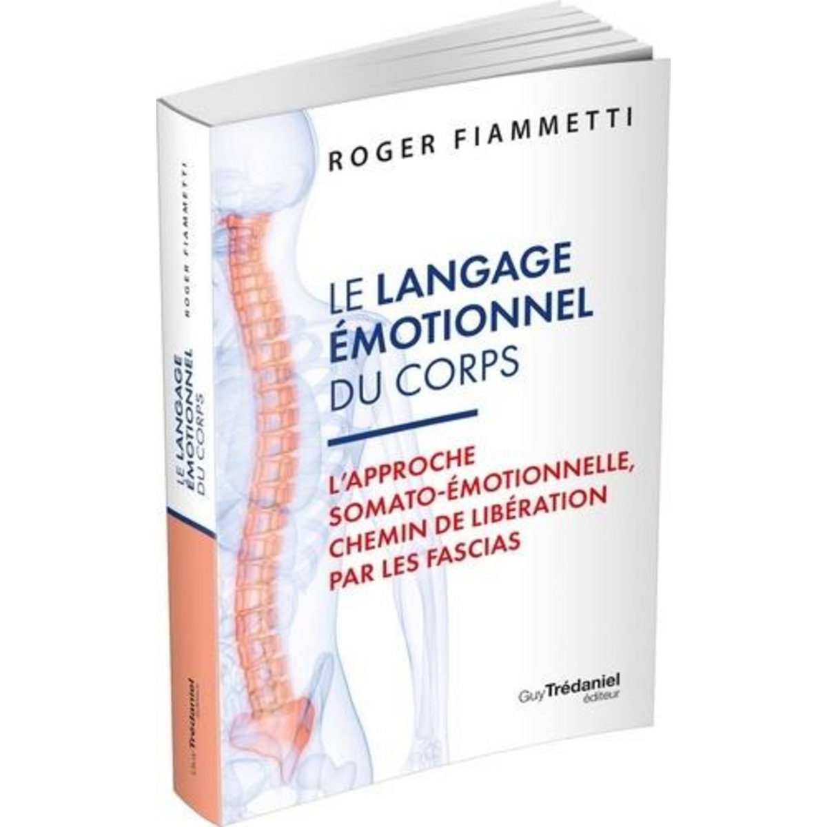 LE LANGAGE EMOTIONNEL DU CORPS. L'APPROCHE SOMATO-EMOTIONNELLE, CHEMIN DE LIBERATION PAR LES FASCIAS, Fiammetti Roger
