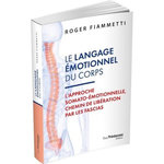 LE LANGAGE EMOTIONNEL DU CORPS. L'APPROCHE SOMATO-EMOTIONNELLE, CHEMIN DE LIBERATION PAR LES FASCIAS, Fiammetti Roger
