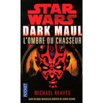 DARK MAUL, L'OMBRE DU CHASSEUR. SUIVI DE NOUVELLES INEDITES DE JAMES LUCENO : SABOTEUR, ENTRAVE, Reaves Michael
