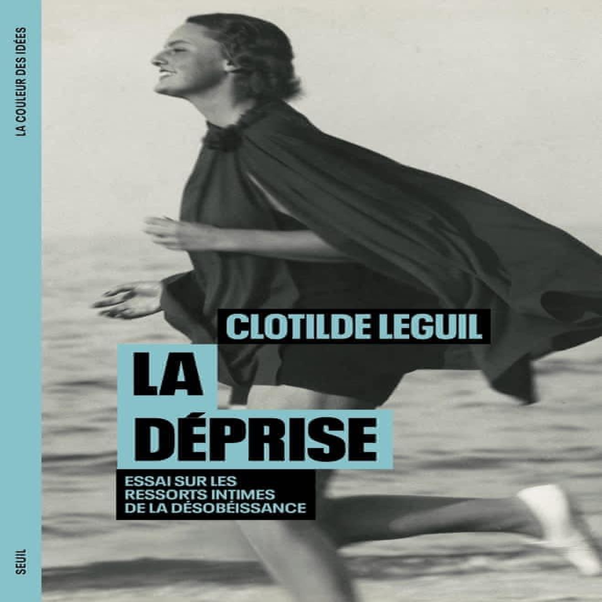 LA DEPRISE. ESSAI SUR LES RESSORTS INTIMES DE LA DESOBEISSANCE, Leguil Clotilde