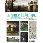 LA FRANCE FANTASTIQUE. 40 ITINERAIRES AU PAYS DES LEGENDES, Larocque Latour Dimitri de