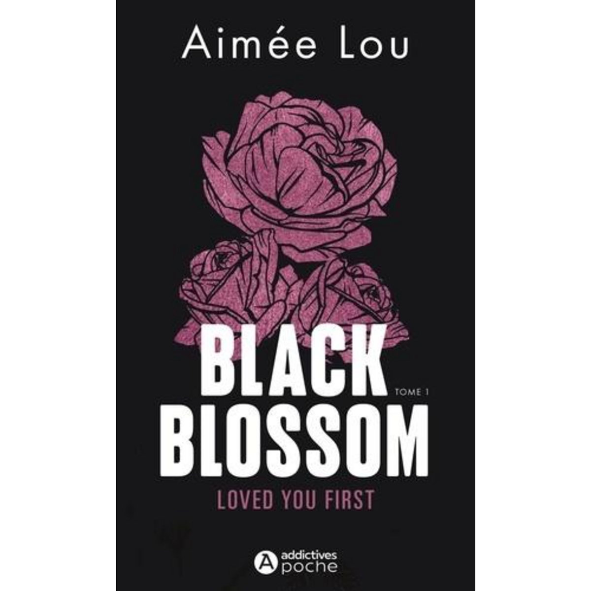 BLACK BLOSSOM TOME 1 : LOVED YOU FIRST, Aimée Lou