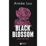 BLACK BLOSSOM TOME 1 : LOVED YOU FIRST, Aimée Lou