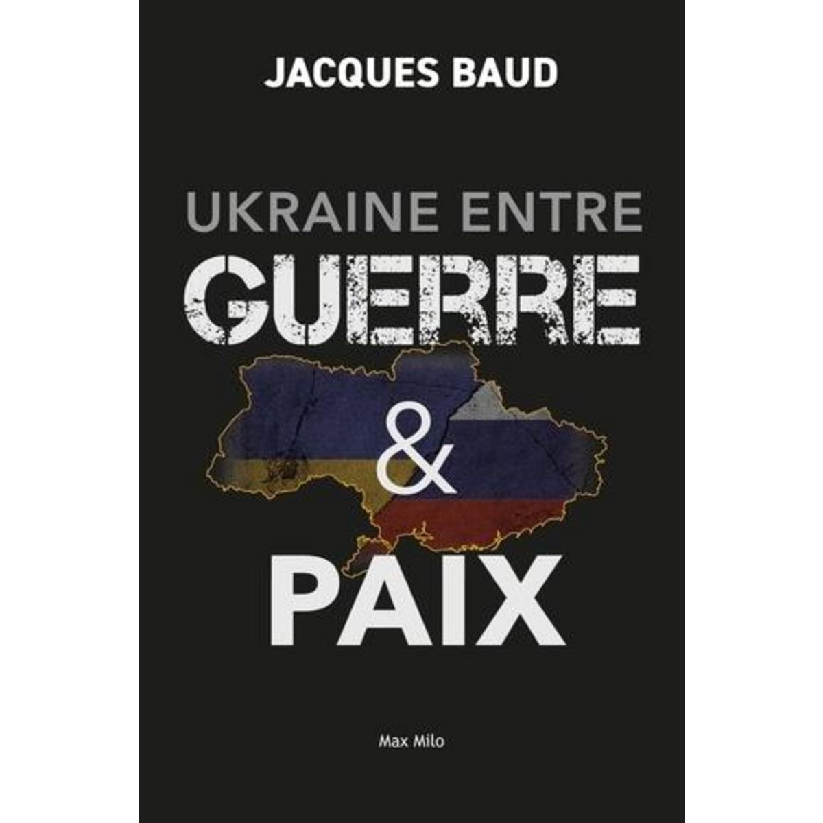UKRAINE ENTRE GUERRE & PAIX, Baud Jacques