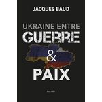 UKRAINE ENTRE GUERRE & PAIX, Baud Jacques