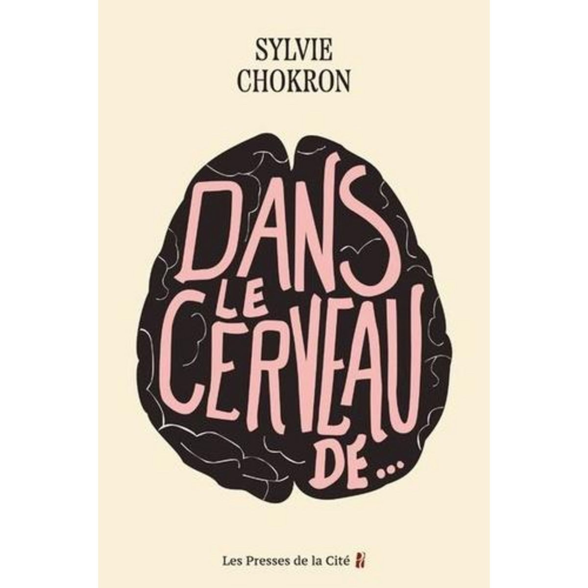 DANS LE CERVEAU DE..., Chokron Sylvie