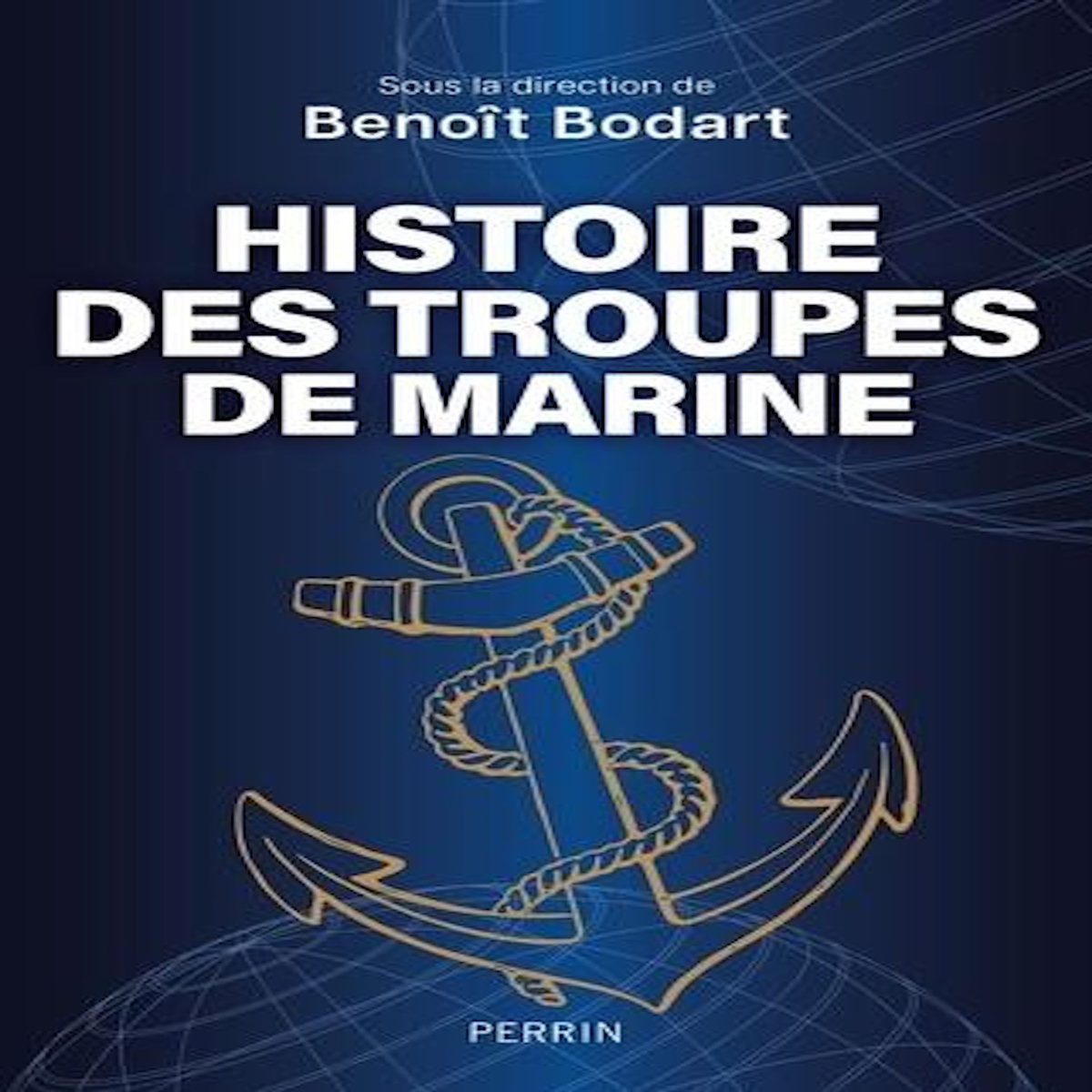 HISTOIRE DES TROUPES DE MARINE, Bodart Benoît