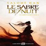 LES SABRES SACRES TOME 2 : LE SABRE DE NUIT, Han Salomé