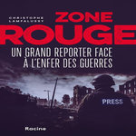 ZONE ROUGE. UN GRAND REPORTER FACE A L'ENFER DES GUERRES, Lamfalussy Christophe