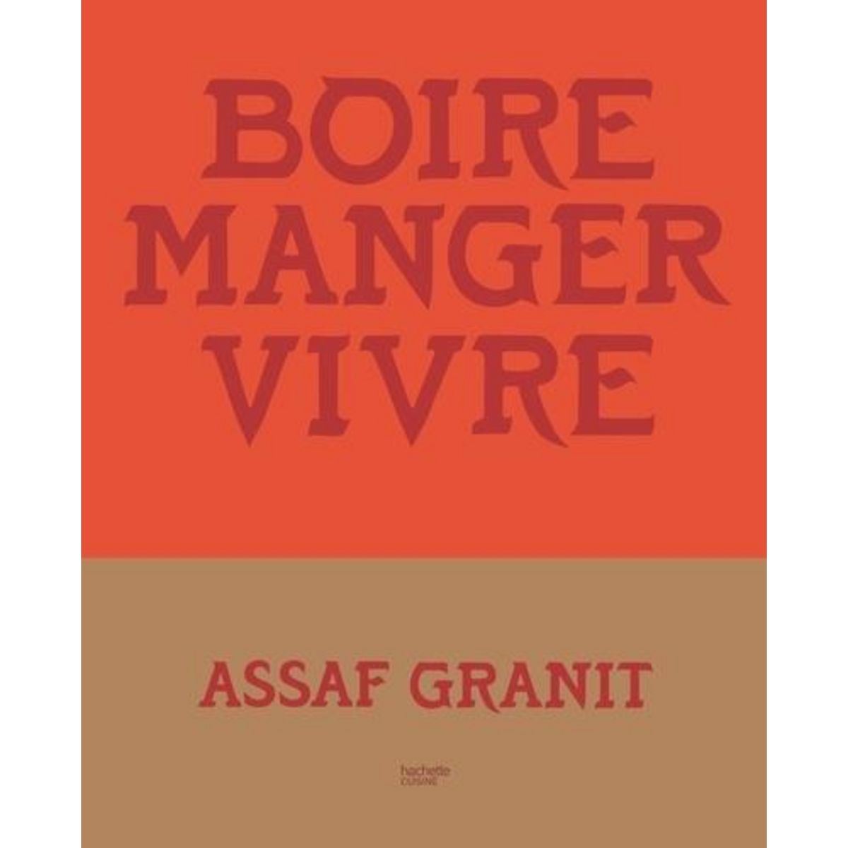 BOIRE, MANGER, VIVRE. 100 RECETTES VENUES D'ISRAEL, Granit Assaf