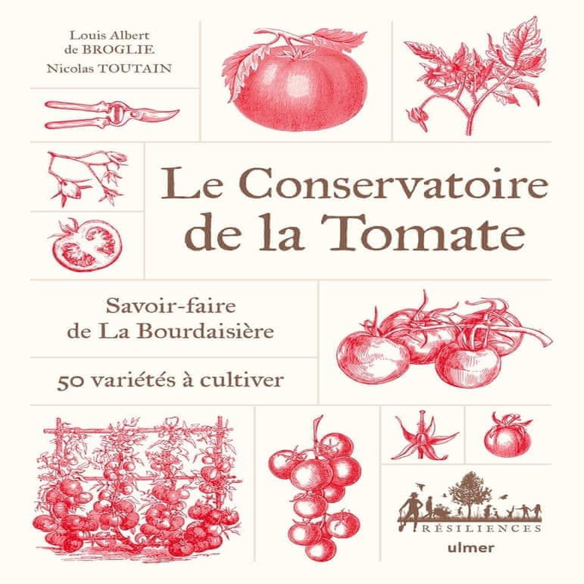 LE CONSERVATOIRE DE LA TOMATE. SAVOIR-FAIRE A LA BOURDAISIERE, 50 VARIETES A CULTIVER, Broglie Louis Albert de