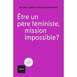 ETRE UN PERE FEMINISTE, MISSION IMPOSSIBLE?, Chatot Myriam