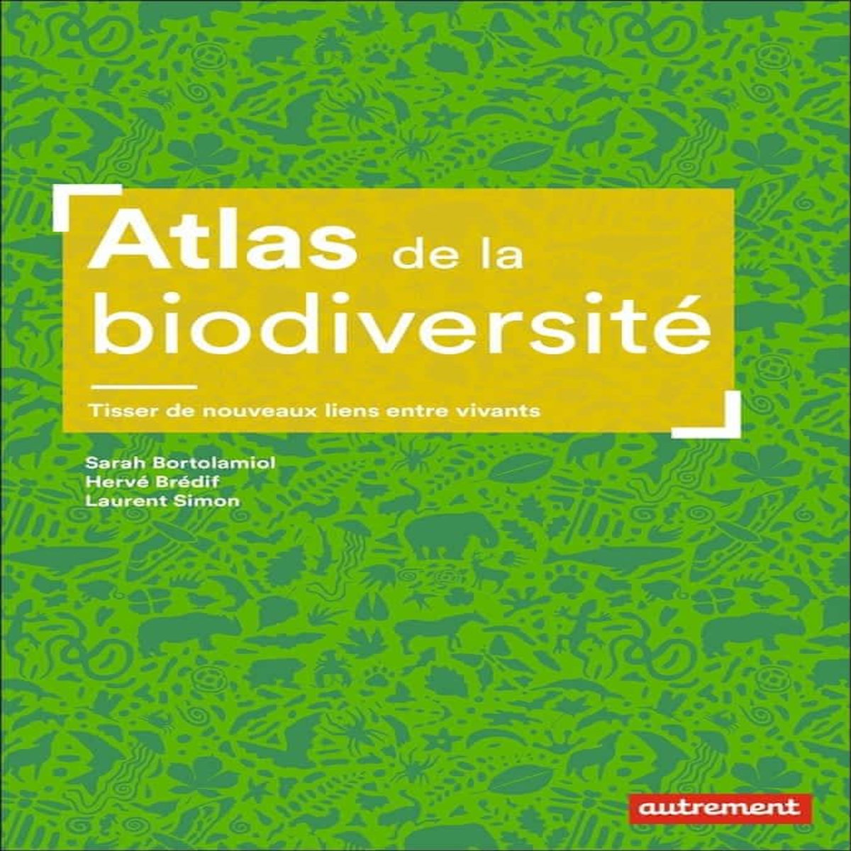 ATLAS DE LA BIODIVERSITE. TISSER DE NOUVEAUX LIENS ENTRE VIVANTS, Bortolamiol Sarah