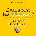 QUI SONT LES BLANCS ? GENEALOGIE D'UNE IDENTITE INTERDITE, Rochedy Julien