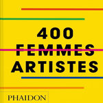 400 FEMMES ARTISTES, Phaidon