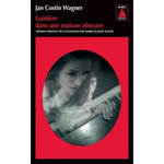 LUMIERE DANS UNE MAISON OBSCURE, Wagner Jan Costin